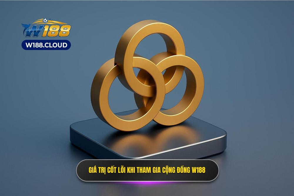 1.giá Trị Cốt Lõi Khi Tham Gia Cộng đồng W188