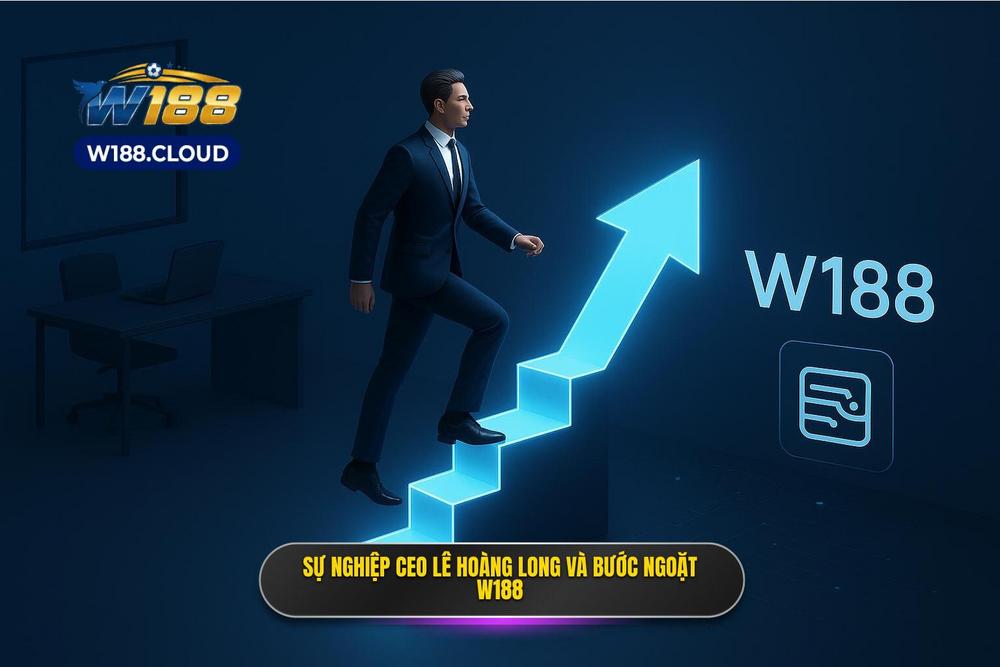 2.sự Nghiệp Của Ceo Lê Hoàng Long Và Bước Ngoặt Mang Tên W188